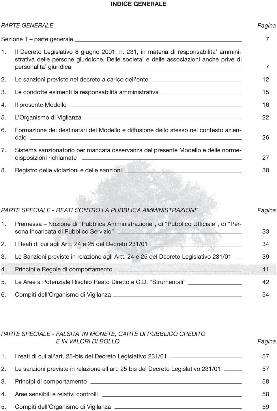 Le sanzioni previste nel decreto a carico dell ente 3. Le condotte esimenti la responsabilità amministrativa 4. Il presente Modello 5. L Organismo di Vigilanza 6.