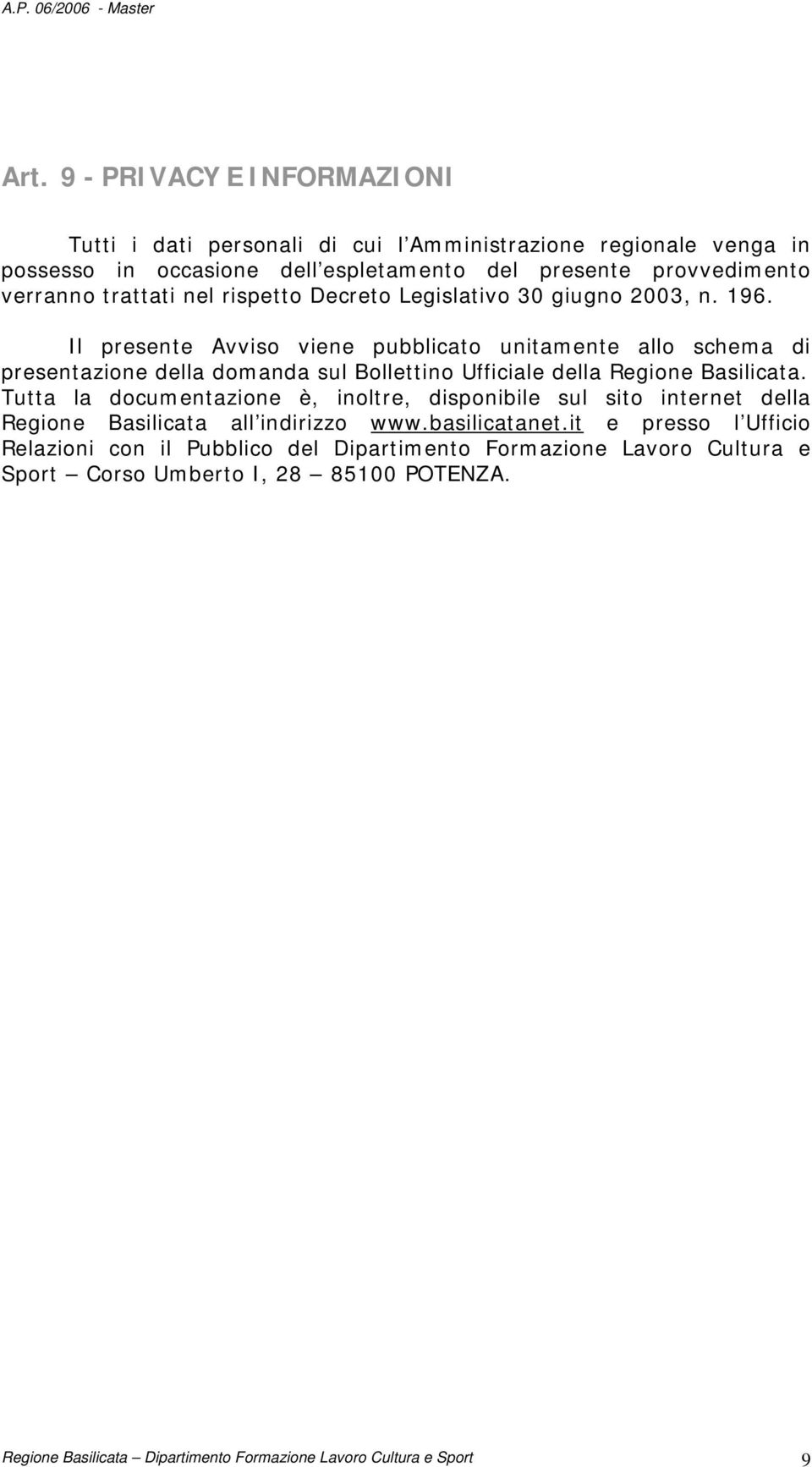 Il presente Avviso viene pubblicato unitamente allo schema di presentazione della domanda sul Bollettino Ufficiale della Regione Basilicata.