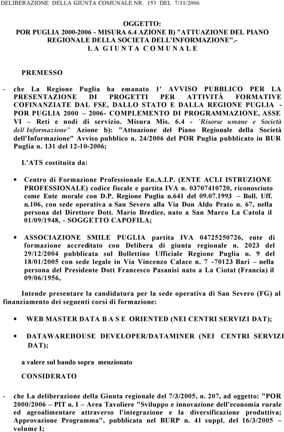 REGIONE PUGLIA - POR PUGLIA 2000 2006- COMPLEMENTO DI PROGRAMMAZIONE, ASSE VI Reti e nodi di servizio. Misura Mis. 6.