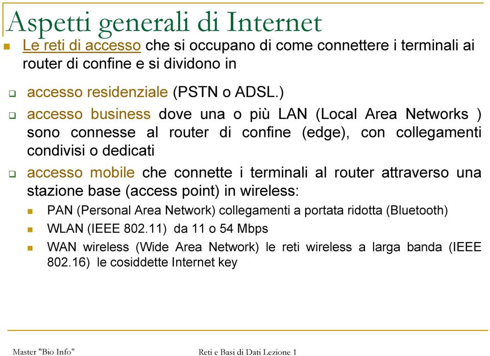 ) accesso business dove una o più LAN (Local Area Networks ) sono connesse al router di confine (edge), con collegamenti condivisi o dedicati accesso mobile