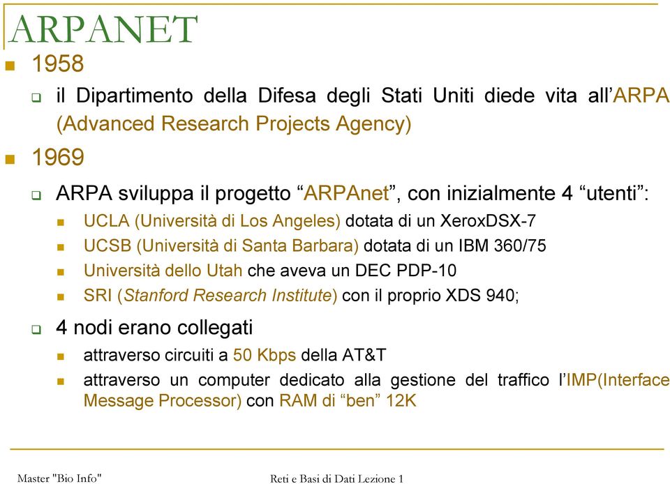 di un IBM 360/75 Università dello Utah che aveva un DEC PDP-10 SRI (Stanford Research Institute) con il proprio XDS 940; 4 nodi erano collegati