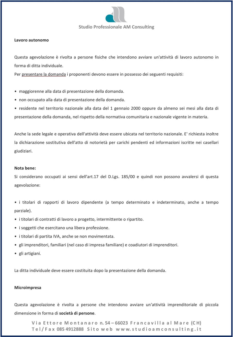 Anche la sede legale e operativa dell'attività deve essere ubicata nel territorio nazionale.