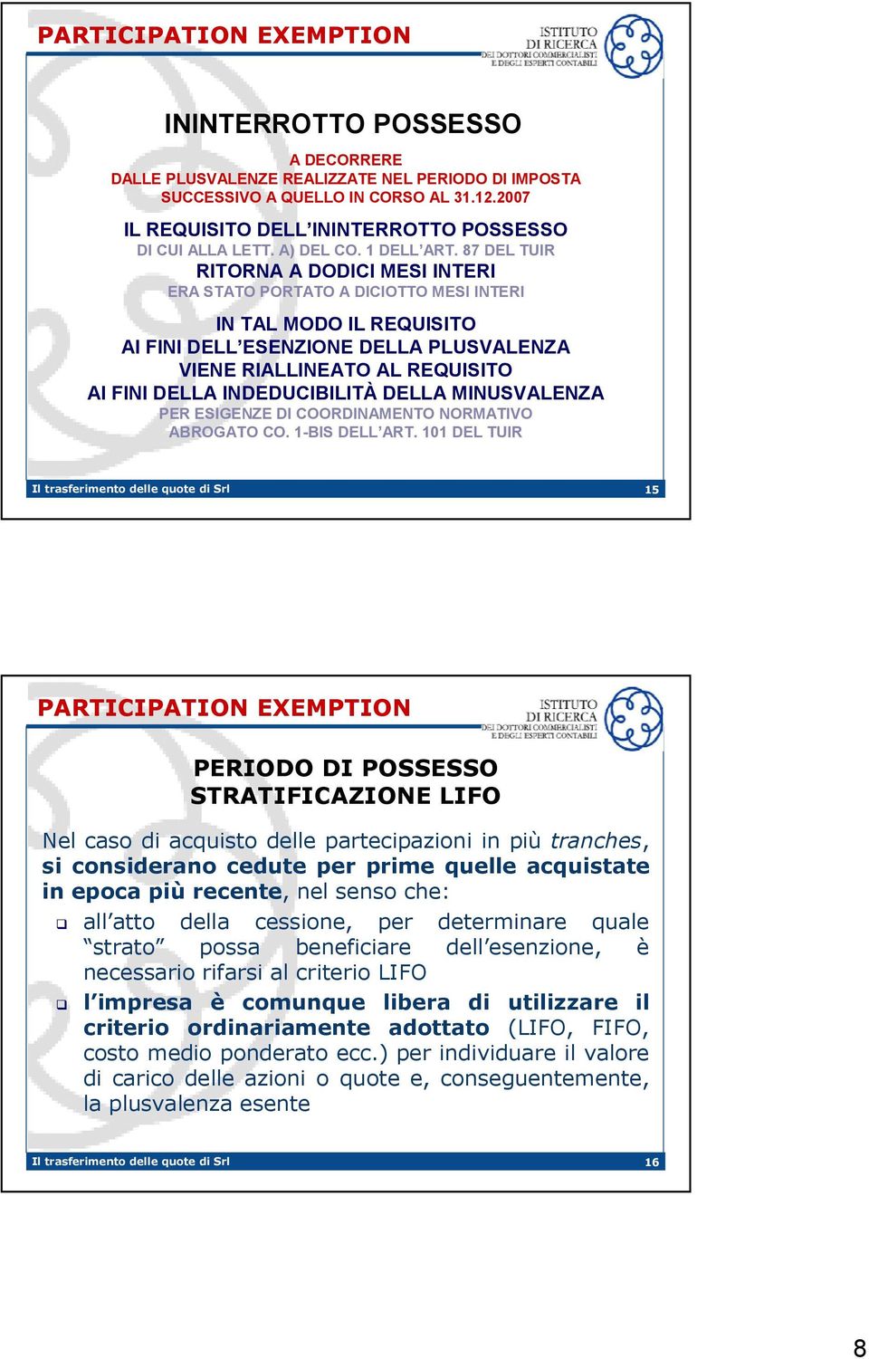 87 DEL TUIR RITORNA A DODICI MESI INTERI ERA STATO PORTATO A DICIOTTO MESI INTERI IN TAL MODO IL REQUISITO AI FINI DELL ESENZIONE DELLA PLUSVALENZA VIENE RIALLINEATO AL REQUISITO AI FINI DELLA