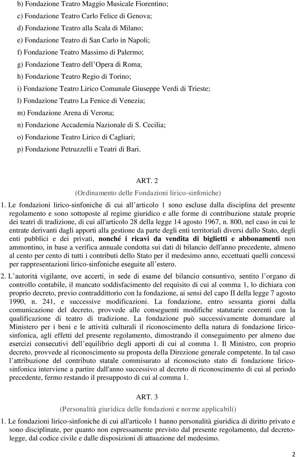 Fenice di Venezia; m) Fondazione Arena di Verona; n) Fondazione Accademia Nazionale di S. Cecilia; o) Fondazione Teatro Lirico di Cagliari; p) Fondazione Petruzzelli e Teatri di Bari. ART.