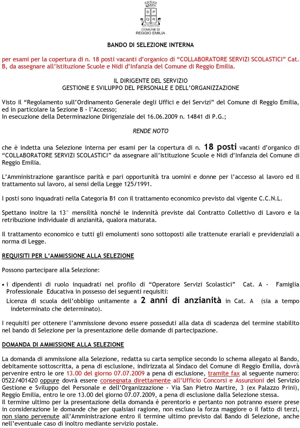 IL DIRIGENTE DEL SERVIZIO GESTIONE E SVILUPPO DEL PERSONALE E DELL ORGANIZZAZIONE Visto il Regolamento sull Ordinamento Generale degli Uffici e dei Servizi del Comune di Reggio Emilia, ed in