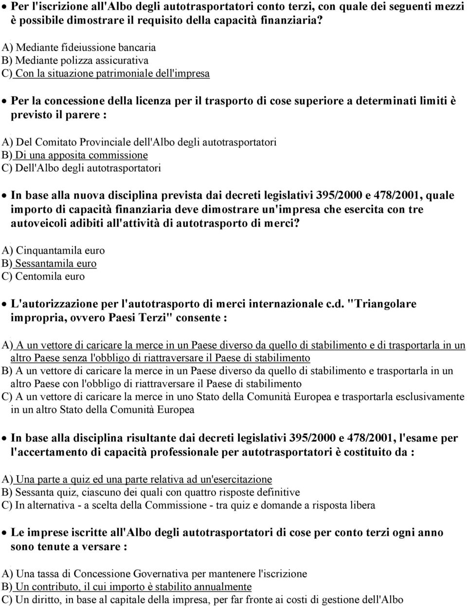 è previsto il parere : A Del Comitato Provinciale dell'albo degli autotrasportatori B Di una apposita commissione C Dell'Albo degli autotrasportatori In base alla nuova disciplina prevista dai