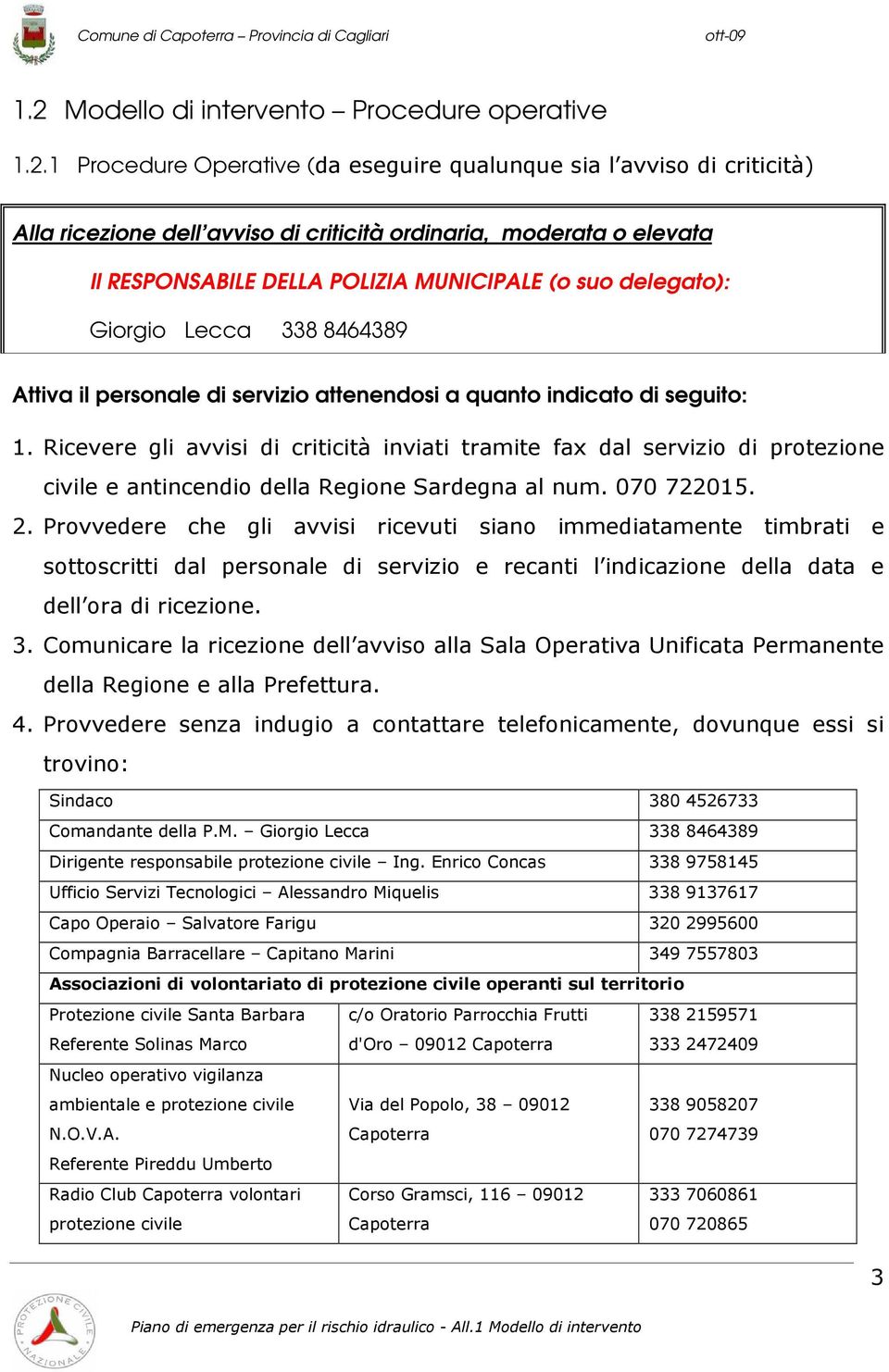 Ricevere gli avvisi di criticità inviati tramite fax dal servizio di protezione civile e antincendio della Regione Sardegna al num. 070 722015. 2.