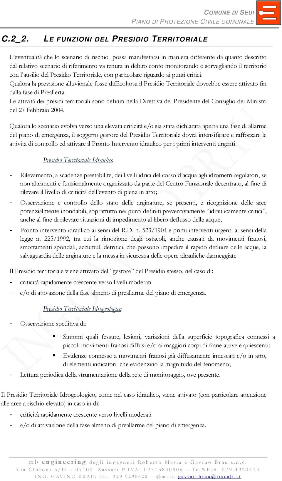 conto monitorando e sorvegliando il territorio con l ausilio del Presidio Territoriale, con particolare riguardo ai punti critici.