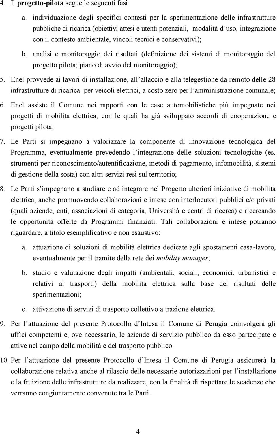 ambientale, vincoli tecnici e conservativi); b. analisi e monitoraggio dei risultati (definizione dei sistemi di monitoraggio del progetto pilota; piano di avvio del monitoraggio); 5.