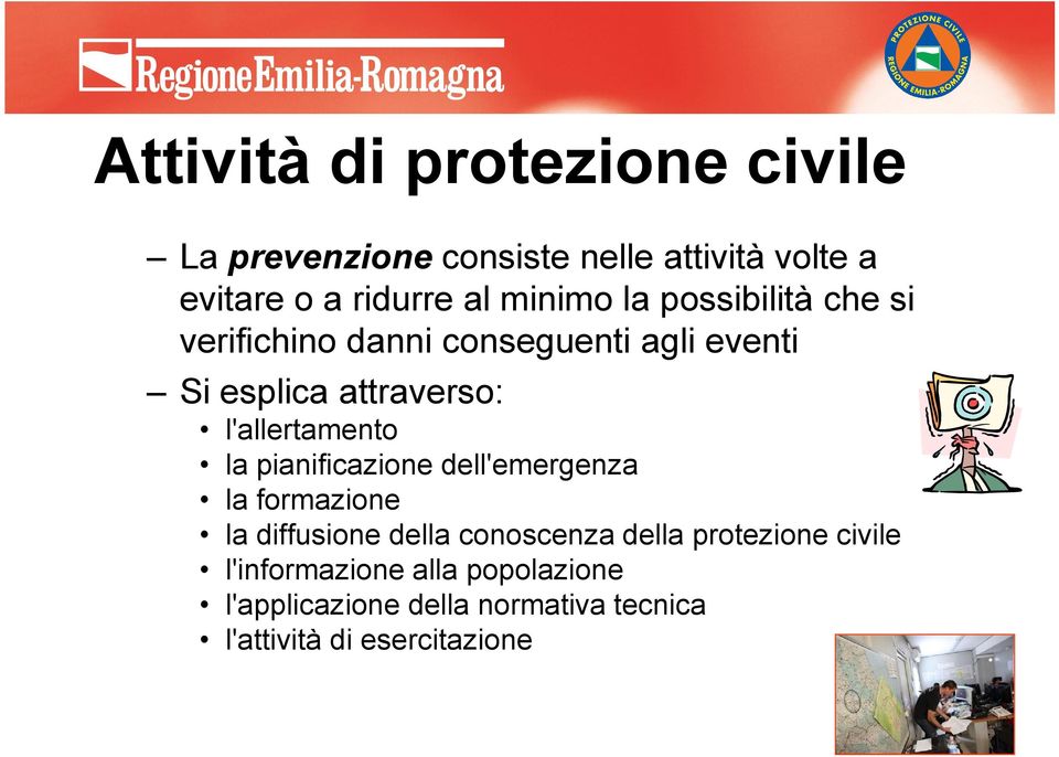 attraverso: l'allertamento la pianificazione dell'emergenza la formazione la diffusione della conoscenza