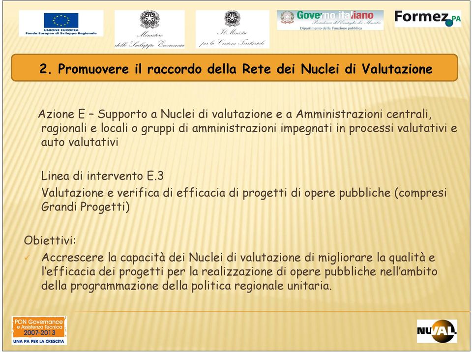 3 Valutazione e verifica di efficacia di progetti di opere pubbliche (compresi Grandi Progetti) Accrescere la capacità dei Nuclei di