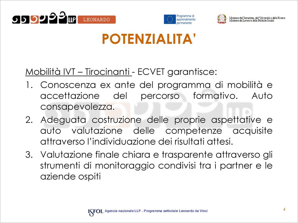 Adeguata costruzione delle proprie aspettative e auto valutazione delle competenze acquisite attraverso l