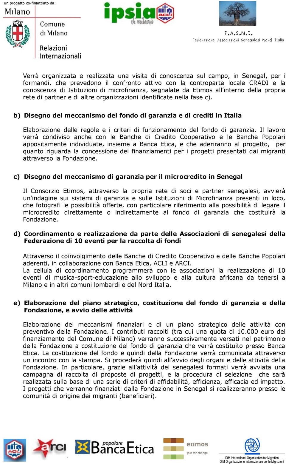 b) Disegno del meccanismo del fondo di garanzia e di crediti in Italia Elaborazione delle regole e i criteri di funzionamento del fondo di garanzia.