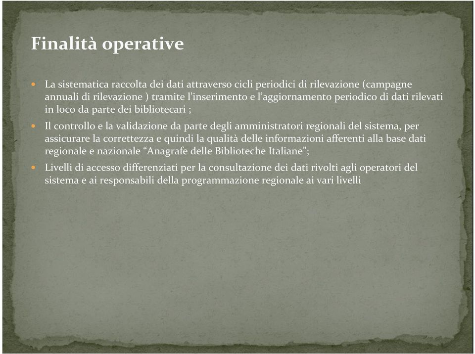 sistema, per assicurare la correttezza e quindi la qualità delle informazioni afferenti alla base dati regionale e nazionale Anagrafe delle Biblioteche