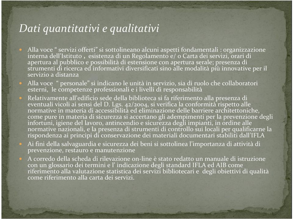 Alla voce personale si indicano le unità in servizio, sia di ruolo che collaboratori esterni, le competenze professionali e i livelli di responsabilità Relativamente all edificio sede della