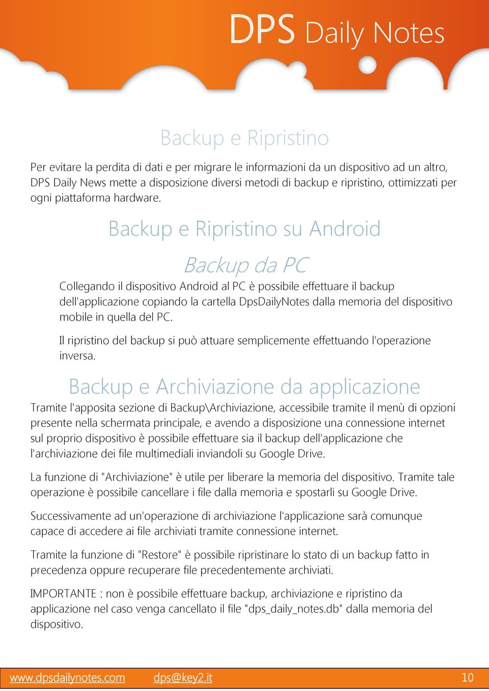 Backup e Ripristino su Android Backup da PC Collegando il dispositivo Android al PC è possibile effettuare il backup dell'applicazione copiando la cartella DpsDailyNotes dalla memoria del dispositivo