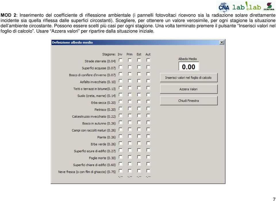 Scegliere, per ottenere un valore verosimile, per ogni stagione la situazione dell ambiente circostante.