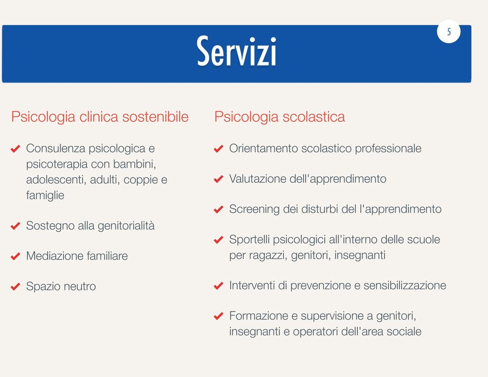 Valutazione dell'apprendimento Screening dei disturbi del l'apprendimento Sportelli psicologici all'interno delle scuole per ragazzi,