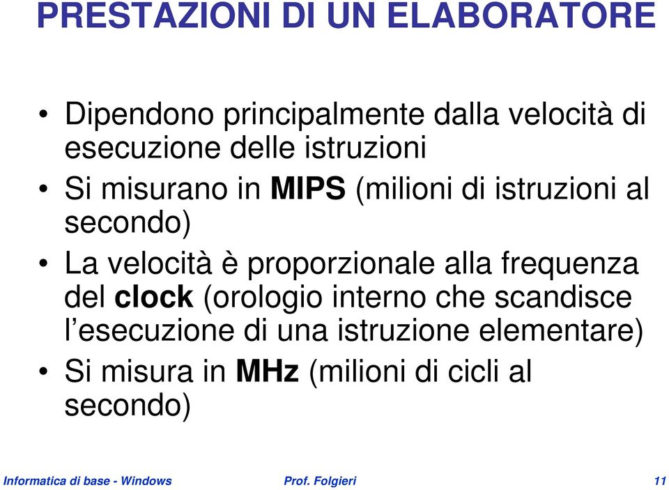 alla frequenza del clock (orologio interno che scandisce l esecuzione di una istruzione