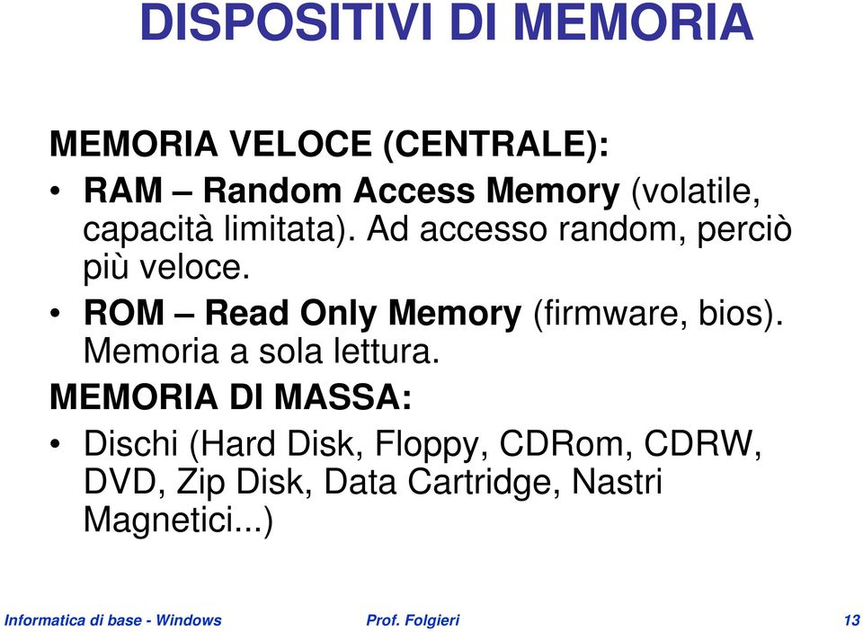 ROM Read Only Memory (firmware, bios). Memoria a sola lettura.
