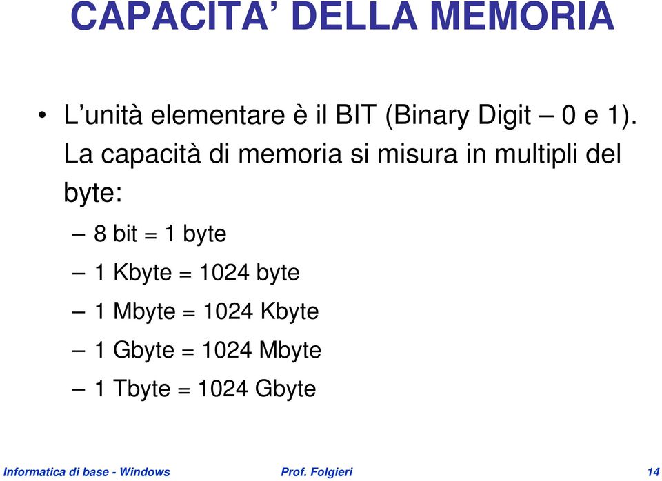 byte 1 Kbyte = 1024 byte 1 Mbyte = 1024 Kbyte 1 Gbyte = 1024 Mbyte 1