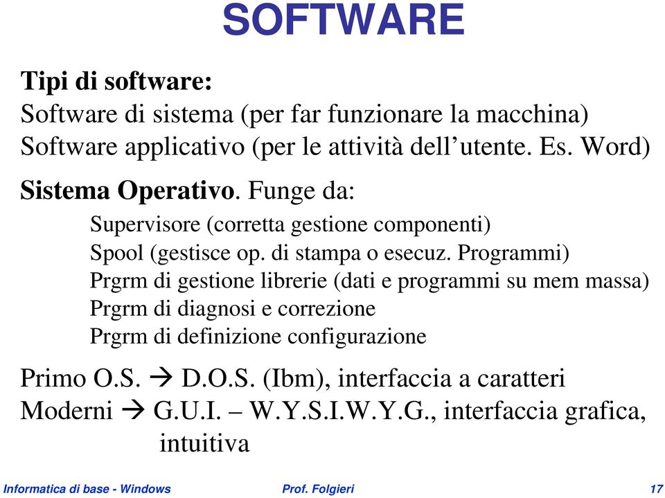 Programmi) Prgrm di gestione librerie (dati e programmi su mem massa) Prgrm di diagnosi e correzione Prgrm di definizione configurazione