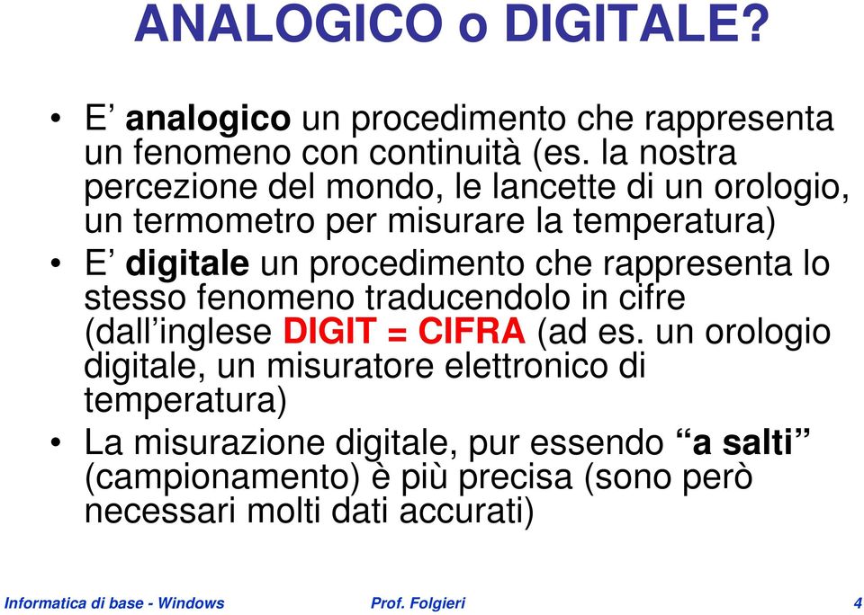 rappresenta lo stesso fenomeno traducendolo in cifre (dall inglese DIGIT = CIFRA (ad es.