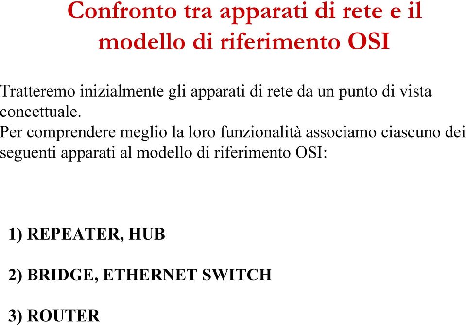 Per comprendere meglio la loro funzionalità associamo ciascuno dei seguenti