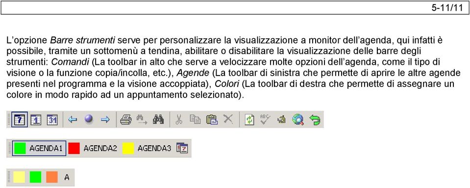 dell agenda, come il tipo di visione o la funzione copia/incolla, etc.