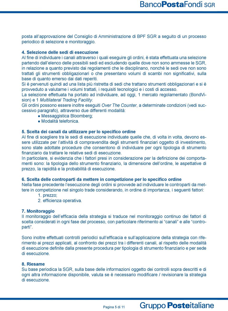 quelle dove non sono ammesse le SGR, in relazione a quanto previsto dai regolamenti che le disciplinano, nonché le sedi ove non sono trattati gli strumenti obbligazionari o che presentano volumi di