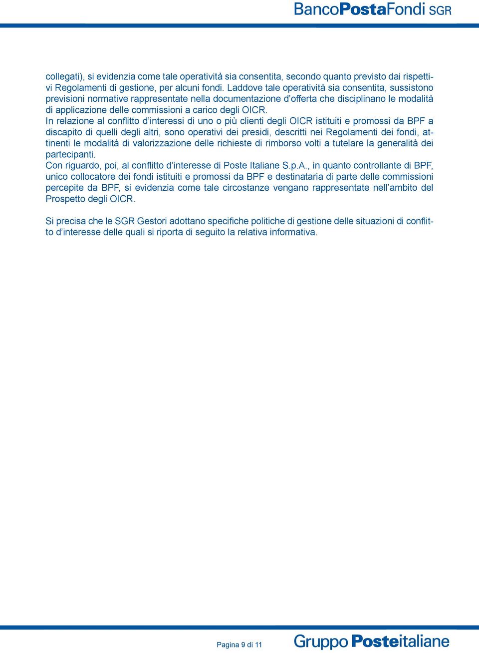 OICR. In relazione al conflitto d interessi di uno o più clienti degli OICR istituiti e promossi da BPF a discapito di quelli degli altri, sono operativi dei presidi, descritti nei Regolamenti dei