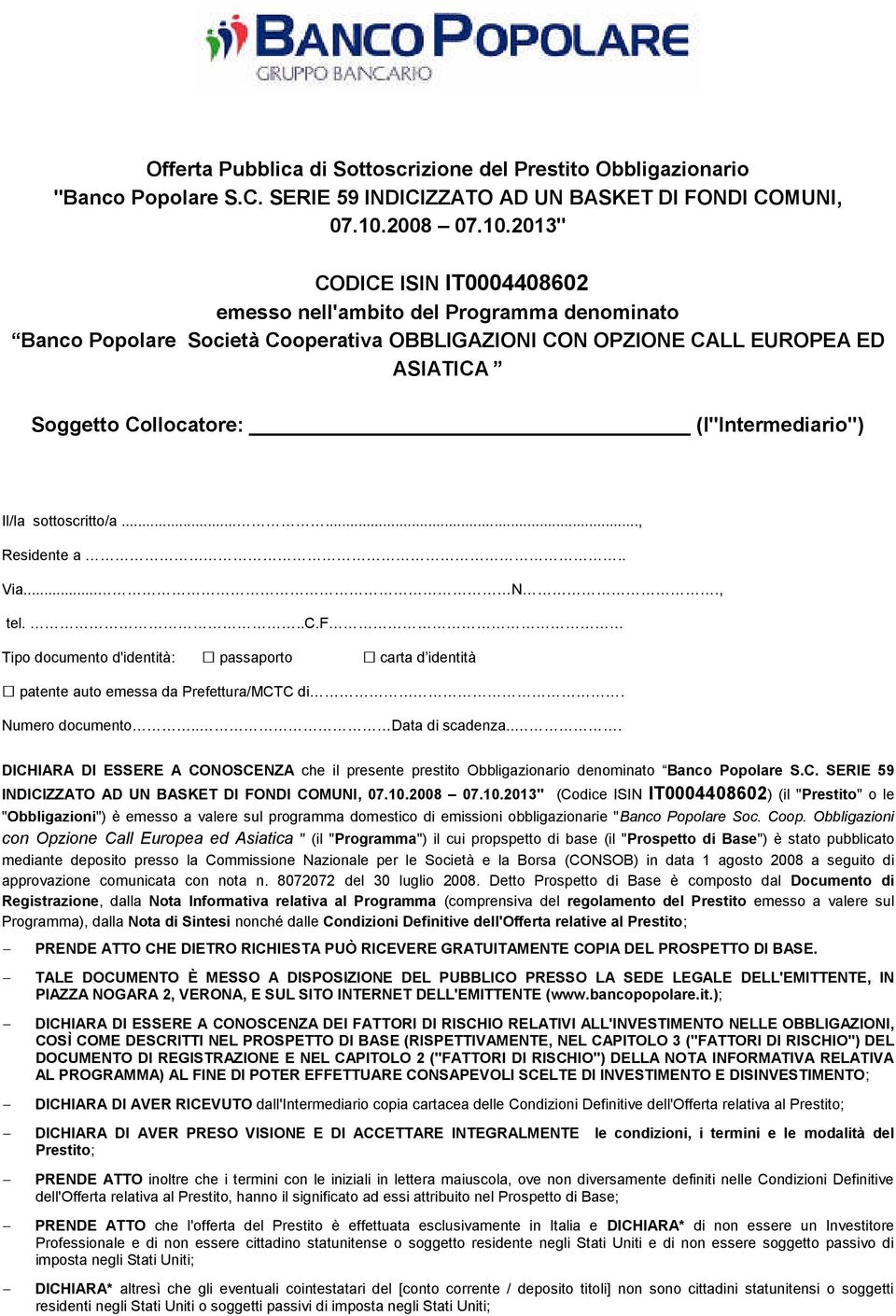 2013" CODICE ISIN IT0004408602 emesso nell'ambito del Programma denominato Banco Popolare Società Cooperativa OBBLIGAZIONI CON OPZIONE CALL EUROPEA ED ASIATICA Soggetto Collocatore: