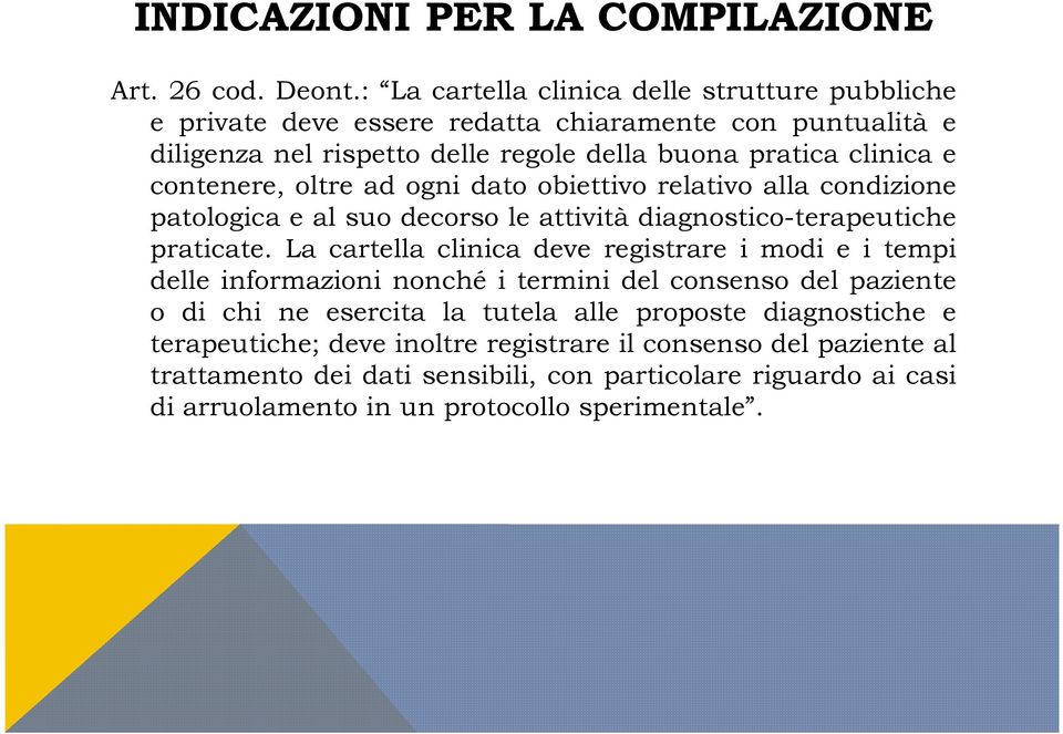 contenere, oltre ad ogni dato obiettivo relativo alla condizione patologica e al suo decorso le attività diagnostico-terapeutiche praticate.