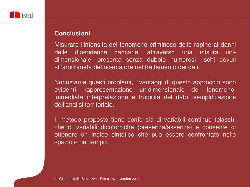 Nonostante questi problemi, i vantaggi di questo approccio sono evidenti: rappresentazione unidimensionale del fenomeno, immediata interpretazione e fruibilità del