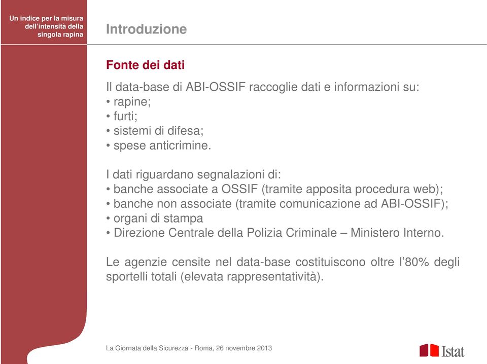 I dati riguardano segnalazioni di: banche associate a OSSIF (tramite apposita procedura web); banche non associate