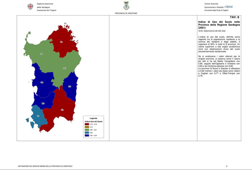 8 province. Un valore superiore a tale soglia caratterizza zone con destinazione d uso del suolo prevalentemente residenziale.