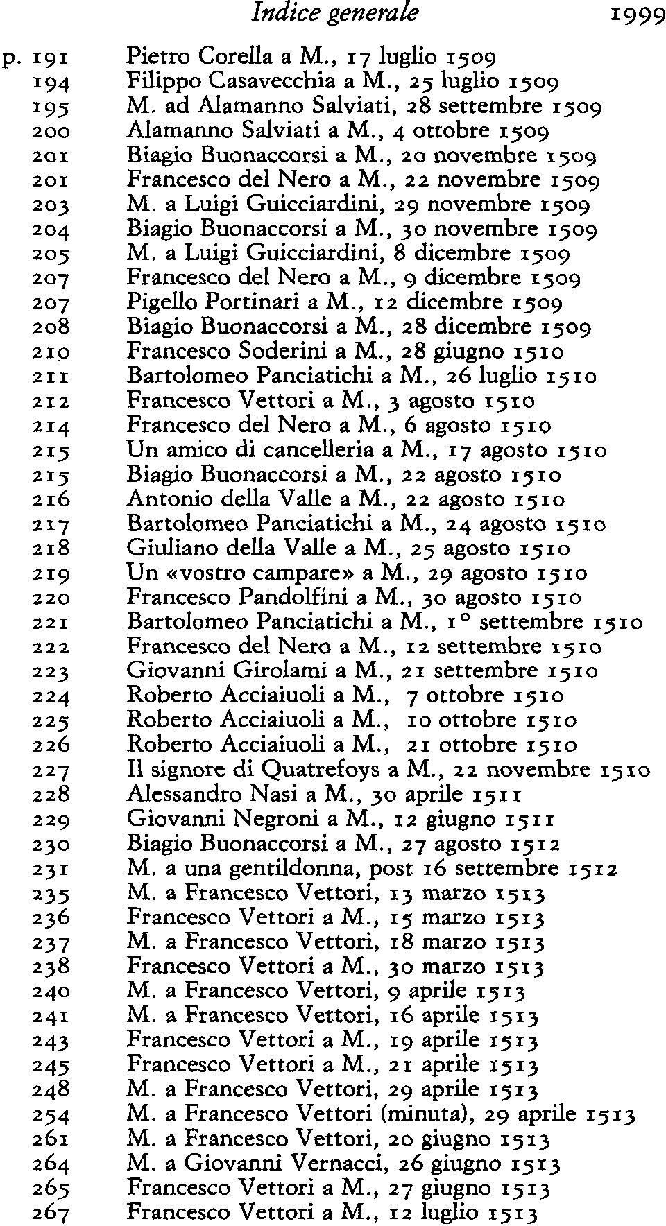 , 30 novembre igo9 2og M. a Luigi Guicciardini, 8 dicembre igo9 207 Francesco del Nero a M., 9 dicembre igo9 207 Pigello Portinari a M., 12 dicembre igo9 208 Biagio Buonaccorsi a M.