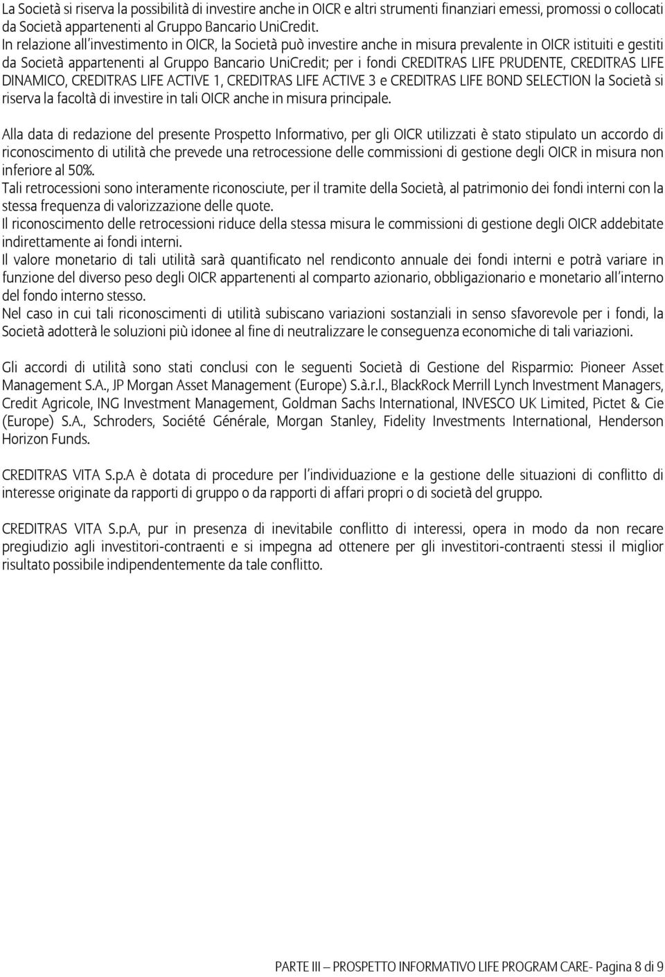 PRUDENTE, CREDITRAS LIFE DINAMICO, CREDITRAS LIFE ACTIVE 1, CREDITRAS LIFE ACTIVE 3 e CREDITRAS LIFE BOND SELECTION la Società si riserva la facoltà di investire in tali OICR anche in misura