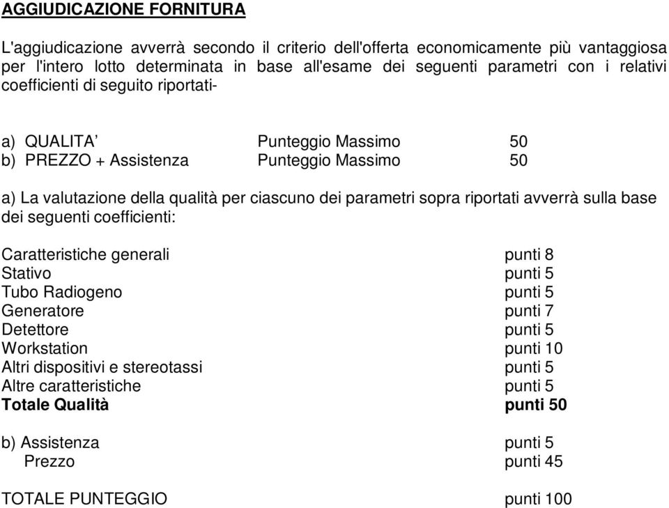 dei parametri sopra riportati avverrà sulla base dei seguenti coefficienti: Caratteristiche generali punti 8 Stativo punti 5 Tubo Radiogeno punti 5 Generatore punti 7 Detettore