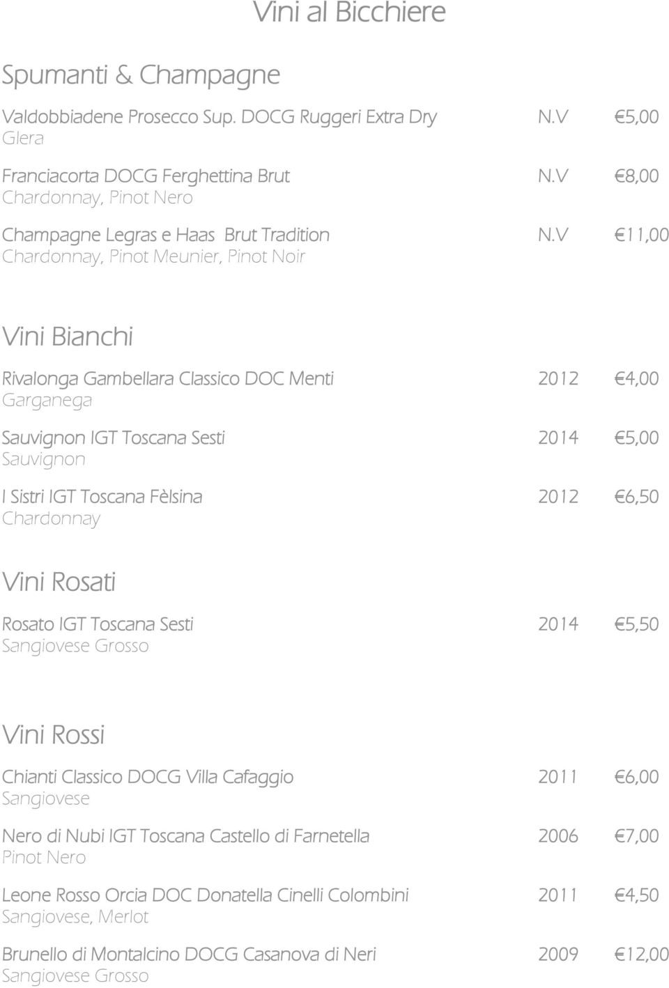 V 11,00, Pinot Meunier, Pinot Noir Vini Bianchi Rivalonga Gambellara Classico DOC Menti 2012 4,00 Garganega Sauvignon IGT Toscana Sesti 2014 5,00 Sauvignon I Sistri IGT