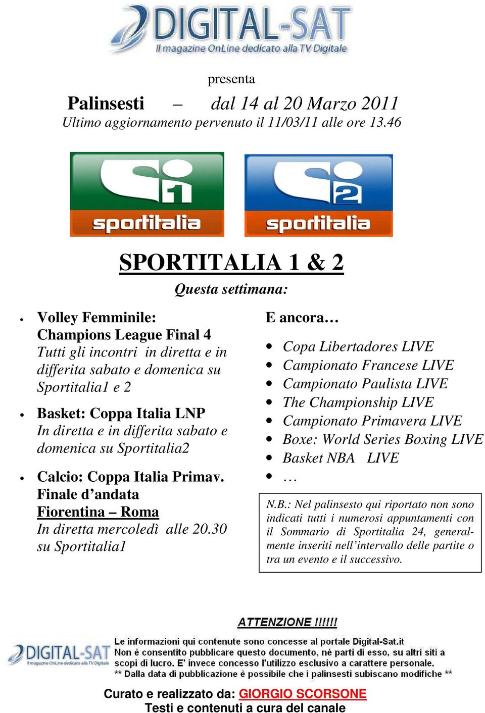 diretta e in differita sabato e domenica su Sportitalia2 Calcio: Coppa Italia Primav. Finale d andata Fiorentina Roma In diretta mercoledì alle 20.