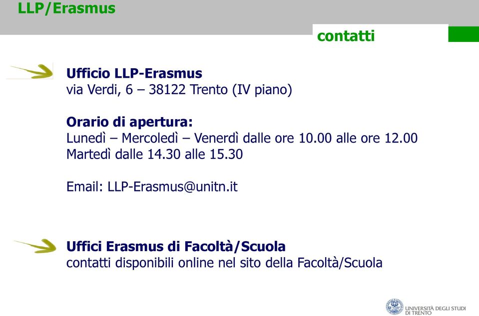 00 alle ore 12.00 Martedì dalle 14.30 alle 15.30 Email: LLP-Erasmus@unitn.