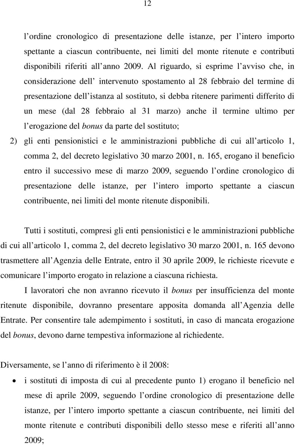 mese (dal 28 febbraio al 31 marzo) anche il termine ultimo per l erogazione del bonus da parte del sostituto; 2) gli enti pensionistici e le amministrazioni pubbliche di cui all articolo 1, comma 2,