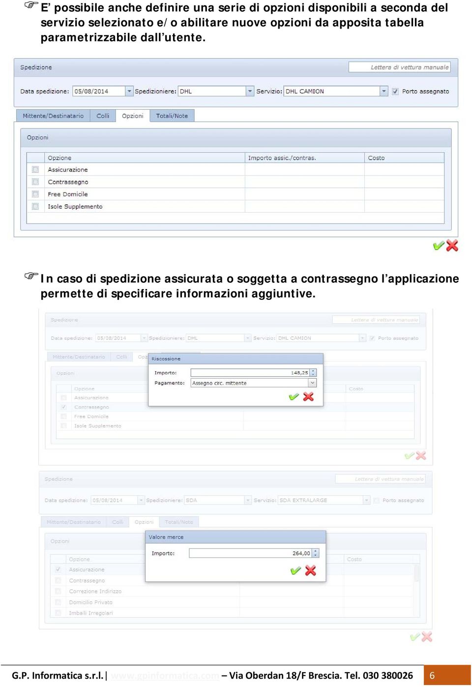 In caso di spedizione assicurata o soggetta a contrassegno l applicazione permette di