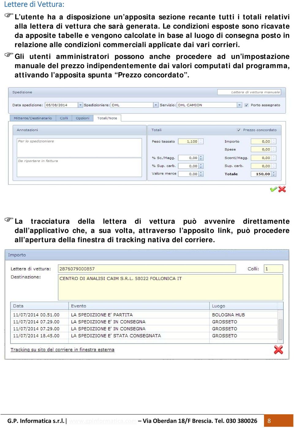 Gli utenti amministratori possono anche procedere ad un impostazione manuale del prezzo indipendentemente dai valori computati dal programma, attivando l apposita spunta Prezzo concordato.