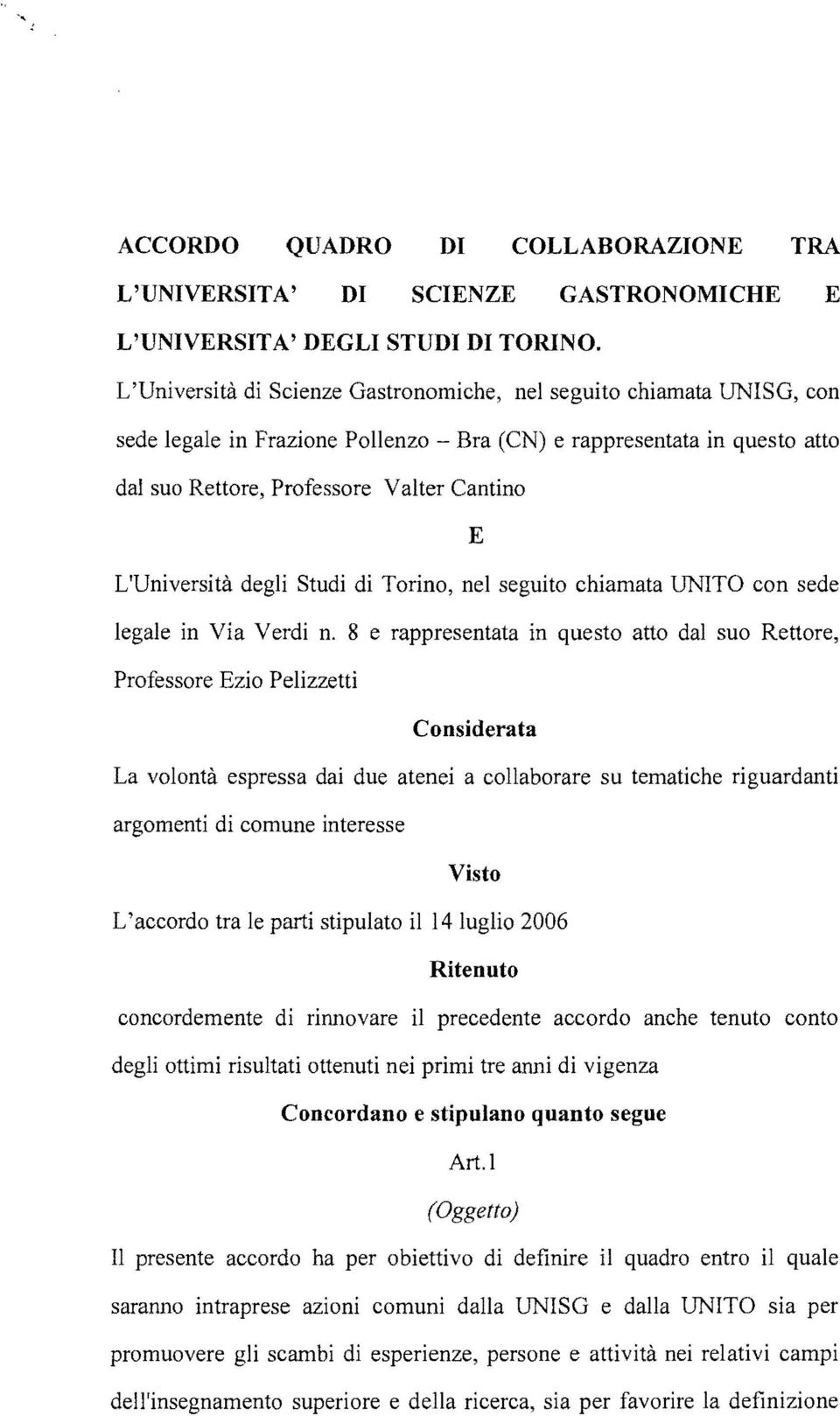 L'Università degli Studi di Torino, nel seguito chiamata UNITO con sede legale in Via Verdi n.