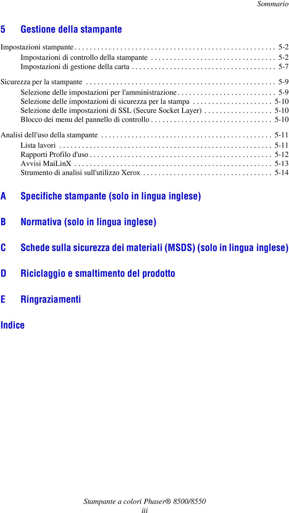 ......................... 5-9 Selezione delle impostazioni di sicurezza per la stampa..................... 5-10 Selezione delle impostazioni di SSL (Secure Socket Layer).