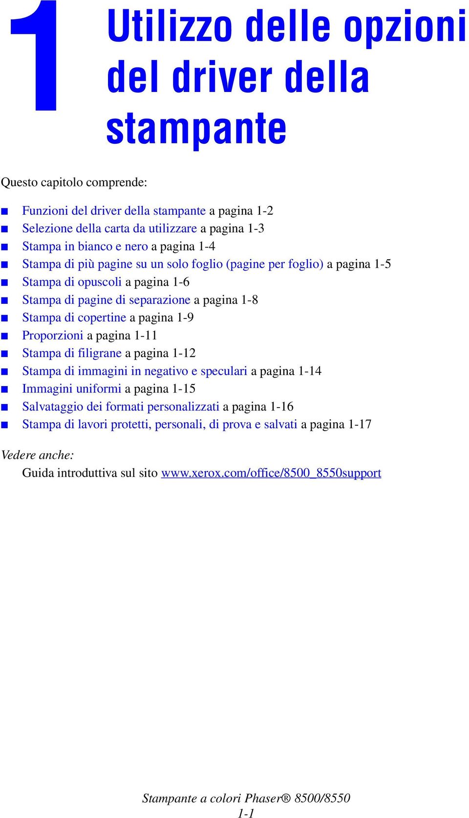 copertine a pagina 1-9 Proporzioni a pagina 1-11 Stampa di filigrane a pagina 1-12 Stampa di immagini in negativo e speculari a pagina 1-14 Immagini uniformi a pagina 1-15 Salvataggio dei