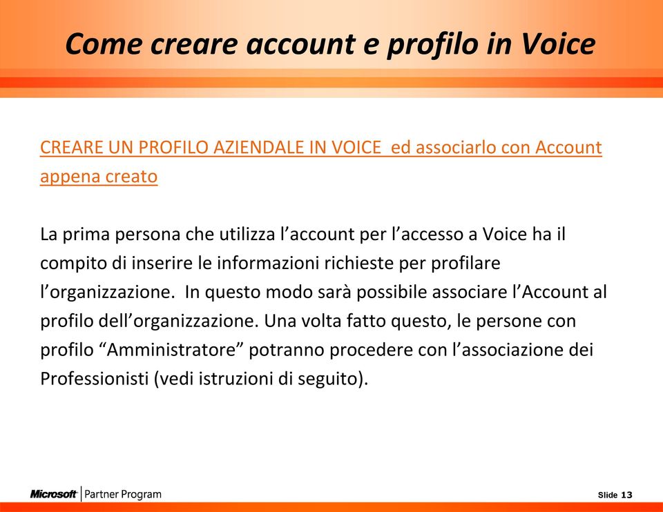 organizzazione. In questo modo sarà possibile associare l Account al profilo dell organizzazione.