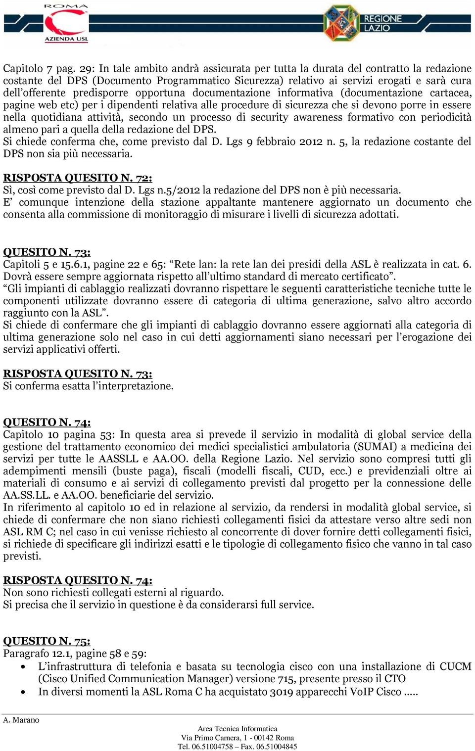 predisporre opportuna documentazione informativa (documentazione cartacea, pagine web etc) per i dipendenti relativa alle procedure di sicurezza che si devono porre in essere nella quotidiana